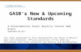 GASB’s New & Upcoming Standards A Governmental Audit Quality Center Web Event September 28, 2011 The views expressed in this presentation are those of.