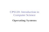 CPS120: Introduction to Computer Science Operating Systems Nell Dale John Lewis.
