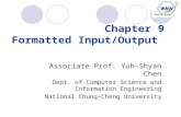 Chapter 9 Formatted Input/Output Associate Prof. Yuh-Shyan Chen Dept. of Computer Science and Information Engineering National Chung-Cheng University.