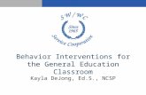 Behavior Interventions for the General Education Classroom Kayla DeJong, Ed.S., NCSP.