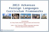 Arkansas Department of Education Curriculum and Instruction Unit 1 2013 Arkansas Foreign Languages Curriculum Frameworks Presented by Dr. Tracy Tucker,