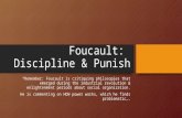 Foucault: Discipline & Punish *Remember: Foucault is critiquing philosopies that emerged during the industrial revolution & enlightenment periods about.
