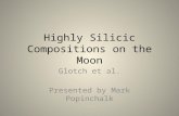 Highly Silicic Compositions on the Moon Glotch et al. Presented by Mark Popinchalk.