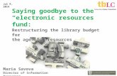 Saying goodbye to the “electronic resources” fund: Restructuring the library budget for the age of e-resources Maria Savova Director of Information Resources.