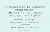 October 4, 2005ICP: Chapter 4: For Loops, Strings, and Tuples 1 Introduction to Computer Programming Chapter 4: For Loops, Strings, and Tuples Michael.