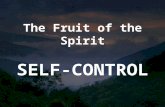 The Fruit of the Spirit SELF-CONTROL. Galatians 5:22-23 But the fruit of the Spirit is love, joy, peace, patience, kindness, goodness, faithfulness, gentleness,