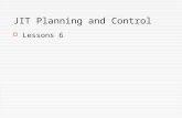 JIT Planning and Control  Lessons 6. JIT Planning and Control  There are many approaches to the planning and control of products through a process.