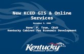 New KCED GIS & Online Services November 9, 2006 Rene’ F. True, CEcD Kentucky Cabinet for Economic Development.