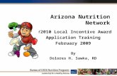 1 Arizona Nutrition Network FY2010 Local Incentive Award Application Training February 2009 By Dolores H. Sawka, RD.