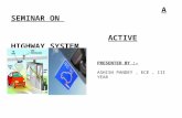 A SEMINAR ON ACTIVE HIGHWAY SYSTEM PRESENTED BY :- ASHISH PANDEY, ECE, III YEAR.