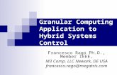 Granular Computing Application to Hybrid Systems Control Francesco Rago Ph.D., Member IEEE, M3 Comp. LLC Newark, DE USA francesco.rago@megatris.com.