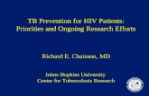 Johns Hopkins Center for Tuberculosis Research TB Prevention for HIV Patients: Priorities and Ongoing Research Efforts Richard E. Chaisson, MD Johns Hopkins.