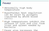 Fever  Abnormally high body temperature  Hypothalmus heat regulation can be reset by pyrogens (secreted by white blood cells)  High temperatures inhibit.