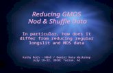 Reducing GMOS Nod & Shuffle Data In particular, how does it differ from reducing regular longslit and MOS data Kathy Roth - NOAO / Gemini Data Workshop.