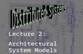 Lecture 2: Architectural System Models. Part 1 – Architectural Models: An architectural model defines each component of a system and describes how the.