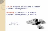 SPLIT Campus Solutions & Human Capital Management UPGRADE Financials & Human Capital Management & Portal Kickoff May 13, 2014.