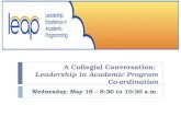 A Collegial Conversation: Leadership in Academic Program Co-ordination Wednesday, May 18 – 8:30 to 10:30 a.m.