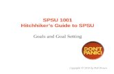 SPSU 1001 Hitchhiker’s Guide to SPSU Goals and Goal Setting Copyright © 2010 by Bob Brown.