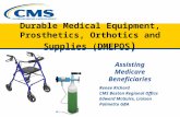Durable Medical Equipment, Prosthetics, Orthotics and Supplies (DMEPOS ) Assisting Medicare Beneficiaries Renee Richard CMS Boston Regional Office Edward.