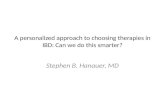 A personalized approach to choosing therapies in IBD: Can we do this smarter? Stephen B. Hanauer, MD.