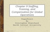 Prentice Hall (c) 20059-1 Chapter 9 Staffing, Training, and Compensation for Global Operations PowerPoint By Kristopher Blanchard North Central University.