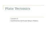 Plate Tectonics Lesson 2 Continental Drift and Major Plates.