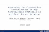IPCCC’111 Assessing the Comparative Effectiveness of Map Construction Protocols in Wireless Sensor Networks Abdelmajid Khelil, Hanbin Chang, Neeraj Suri.