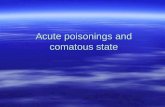 Acute poisonings and comatous state. Classification, clinic and diagnostics of coma  Classification, clinic and diagnostics of coma.  Coma is a complete.