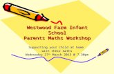 Westwood Farm Infant School Parents Maths Workshop Supporting your child at home with their maths Wednesday 27 th March 2013 @ 7.30pm.