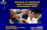 Videka slides Presented by Lynn Videka Vice President for Research Division for Research New Investigators Orientation 2007 Presentation to New Investigators.