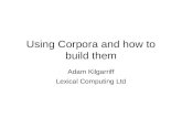 Using Corpora and how to build them Adam Kilgarriff Lexical Computing Ltd.