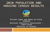 2010 POPULATION AND HOUSING CENSUS RESULTS Silvino Lopes and Pedro da Costa Almeida National Statistics Directorate – Timor-Leste Ministry of Finance.