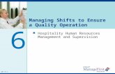 OH 9-1 Managing Shifts to Ensure a Quality Operation Hospitality Human Resources Management and Supervision 6 OH 9-1.