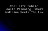 Real Life Public Health Planning: Where Medicine Meets The Law.