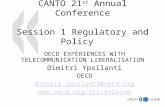 1 CANTO 21 st Annual Conference Session 1 Regulatory and Policy OECD EXPERIENCES WITH TELECOMMUNICATION LIBERALISATION Dimitri Ypsilanti OECD dimitri.ypsilanti@oecd.org.