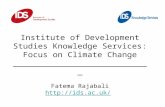Institute of Development Studies Knowledge Services: Focus on Climate Change ____________________________ Fatema Rajabali