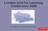 London Grid for Learning Conference 2005 BT Auditorium - 26 th September 2005.