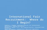 International Fair Recruitment: Where do I Begin? Candice L. Progler, Assistant Director for International Recruitment, Indiana University Michele S. Bowman,