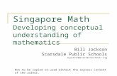 Singapore Math Developing conceptual understanding of mathematics Bill Jackson Scarsdale Public Schools bjackson@scarsdaleschools.org Not to be copied.