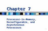 1 Chapter 7 Processor-in-Memory, Reconfigurable, and Asynchronous Processors.