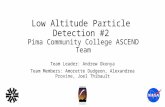 Low Altitude Particle Detection #2 Pima Community College ASCEND Team Team Leader: Andrew Okonya Team Members: Amorette Dudgeon, Alexandrea Provine, Joel.