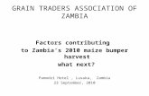 GRAIN TRADERS ASSOCIATION OF ZAMBIA Factors contributing to Zambia’s 2010 maize bumper harvest what next? Pamodzi Hotel, Lusaka, Zambia 23 September, 2010.
