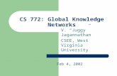 CS 772: Global Knowledge Networks V. “Juggy” Jagannathan CSEE, West Virginia University Feb 4, 2002.