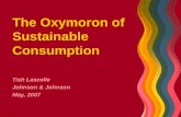 The Oxymoron of Sustainable Consumption Tish Lascelle Johnson & Johnson May, 2007.