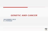 GENETIC AND CANCER DECEMBER 2013 K. ETEMADI MAY 2009 K.Etemadi.