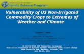 Vulnerability of US Non-Irrigated Commodity Crops to Extremes of Weather and Climate Eugene S. Takle Professor Department of Agronomy Department of Geological.