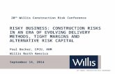 20 TH ANNUAL CONSTRUCTION RISK CONFERENCE RISKY BUSINESS: CONSTRUCTION RISKS IN AN ERA OF EVOLVING DELIVERY METHODS, TIGHT MARGINS AND ALTERNATIVE RISK.