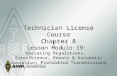 Technician License Course Chapter 8 Lesson Module 19: Operating Regulations: Interference; Remote & Automatic Operation; Prohibited Transmissions.