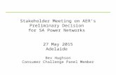 Stakeholder Meeting on AER’s Preliminary Decision for SA Power Networks 27 May 2015 Adelaide Bev Hughson Consumer Challenge Panel Member.