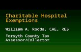 Charitable Hospital Exemptions William A. Rodda, CAE, RES Forsyth County Tax Assessor/Collector.